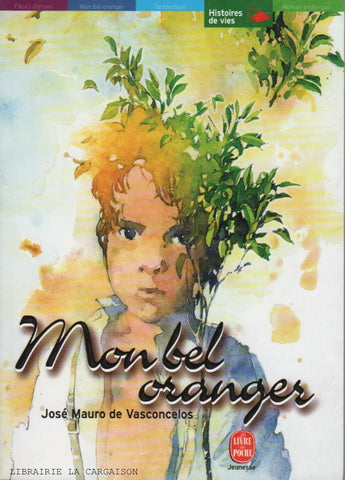 VASCONCELOS, JOSE MAURO DE. Mon bel oranger : Histoire d'un petit garçon qui, un jour, découvrit la douleur