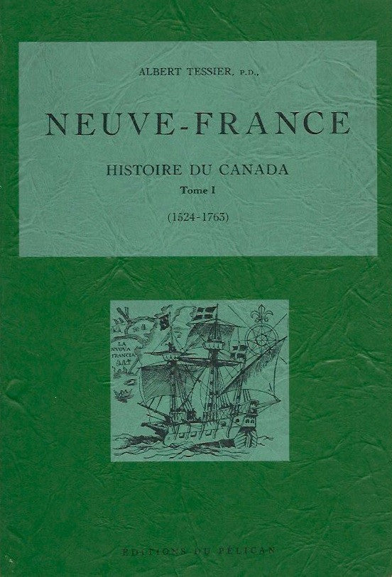 TESSIER, ALBERT. Neuve-France : Histoire du Canada - Tome 01 (1524-1763)