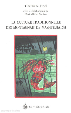 NOEL, CHRISTIANE. Culture traditionnelle des Montagnais de Mashteuiatsh (La)