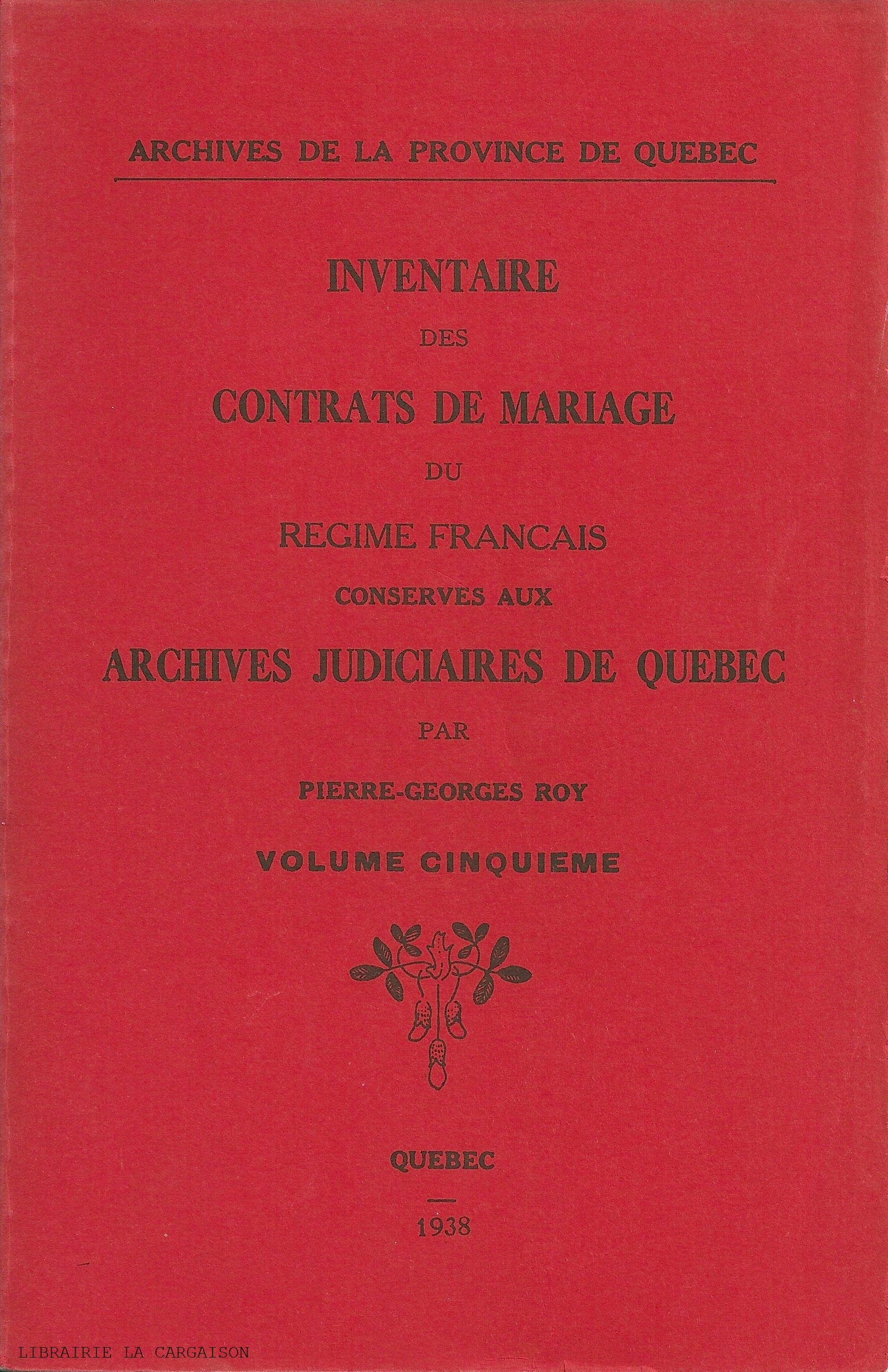 ROY, PIERRE-GEORGES. Inventaire des contrats de mariage du Régime français conservés aux Archives judiciaires de Québec - Volume 05