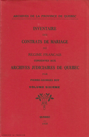 ROY, PIERRE-GEORGES. Inventaire des contrats de mariage du Régime français conservés aux Archives judiciaires de Québec - Volume 06