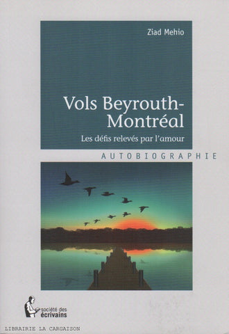 MEHIO, ZIAD. Vols Beyrouth - Montréal : Les défis relevés par l'amour