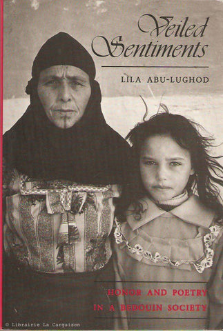 ABU-LUGHOD, LILA. Veiled Sentiments. Honor and Poetry in a Bedouin Society.