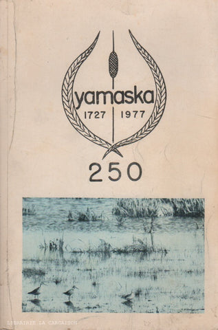YAMASKA. Yamaska 1727-1977 : Volume-souvenir à l'occasion du 250e anniversaire de la paroisse St-Michel d'Yamaska
