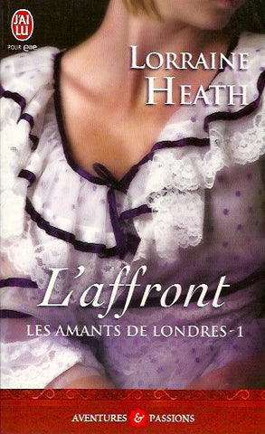 HEATH, LORRAINE. Les amants de Londres - Tome 01 : Affront (L')