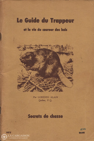 Alain Lorenzo. Guide Du Trappeur Et La Vie Coureur Des Bois (Le):  Secrets De Chasse Livre