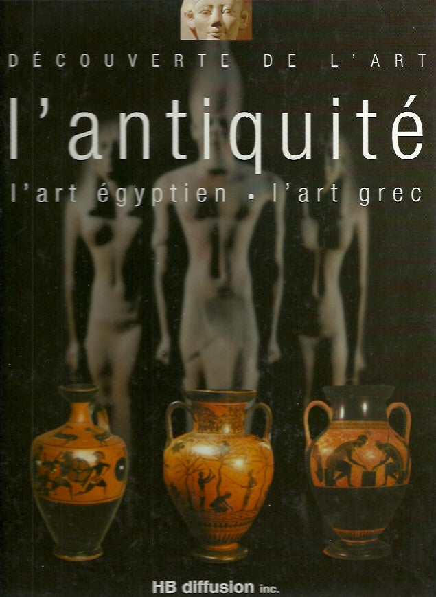 COLLECTIF. Découverte de l'art. L'antiquité. L'art égyptien. L'art grec.