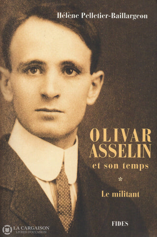 Asselin Olivar. Olivar Asselin Et Son Temps - Tome 01:  Le Militant Livre