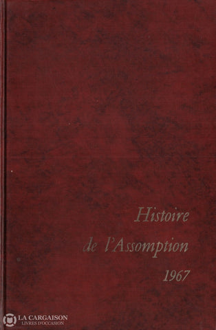 Assomption (L). Histoire De Lassomption 1967 - Ouvrage Conçu À Loccasion Des Fêtes Du 250E Livre