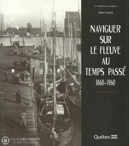 Aux Limites De La Memoire. Naviguer Sur Le Fleuve Au Temps Passé 1860-1960 Doccasion - Très Bon