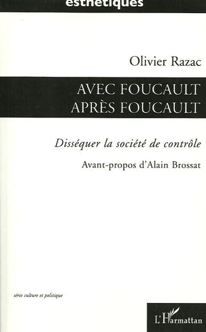 RAZAC, OLIVIER. Avec Foucault après Foucault. Disséquer la société de contrôle.