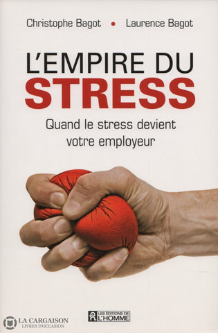 Bagot. Empire Du Stress (L):  Quand Le Devient Votre Employeur Livre