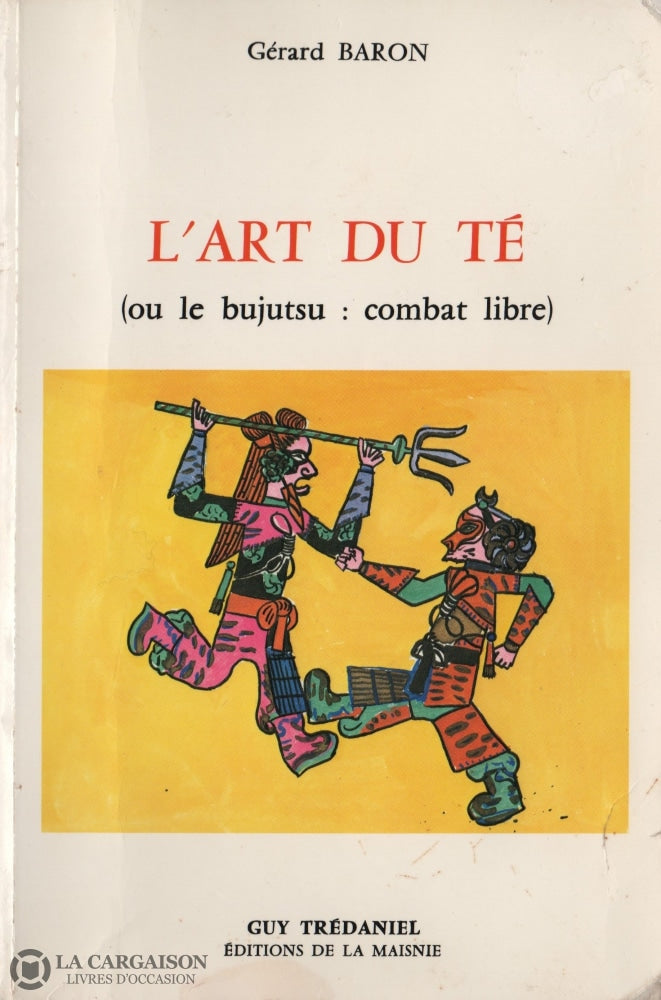 Baron Gerard. Art Du Té (Ou Le Bujutsu: Combat Libre) (L) Livre