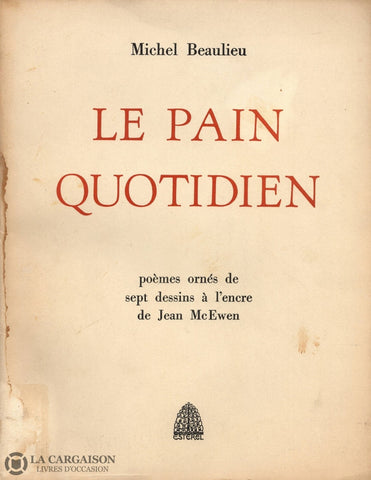 Beaulieu Michel. Pain Quotidien (Le):  Poèmes Ornés De Sept Dessins À Lencre Jean Mcewen (Signé)