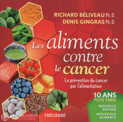 Beliveau-Gingras. Aliments Contre Le Cancer (Les):  La Prévention Du Par Lalimentation - 10 Ans Plus