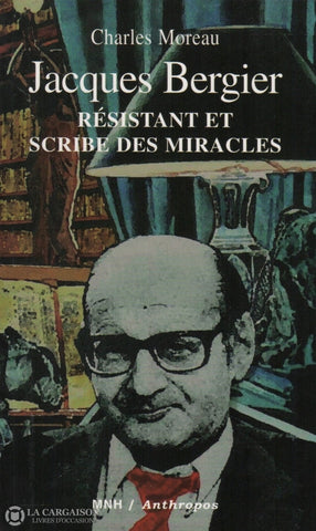 Bergier Jacques. Jacques Bergier:  Résistant Et Scribe Des Miracles Livre