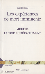 Bertrand Yves. Expériences De Mort Imminente (Les) - Tome Ii: Mourir La Voie Du Détachement Livre
