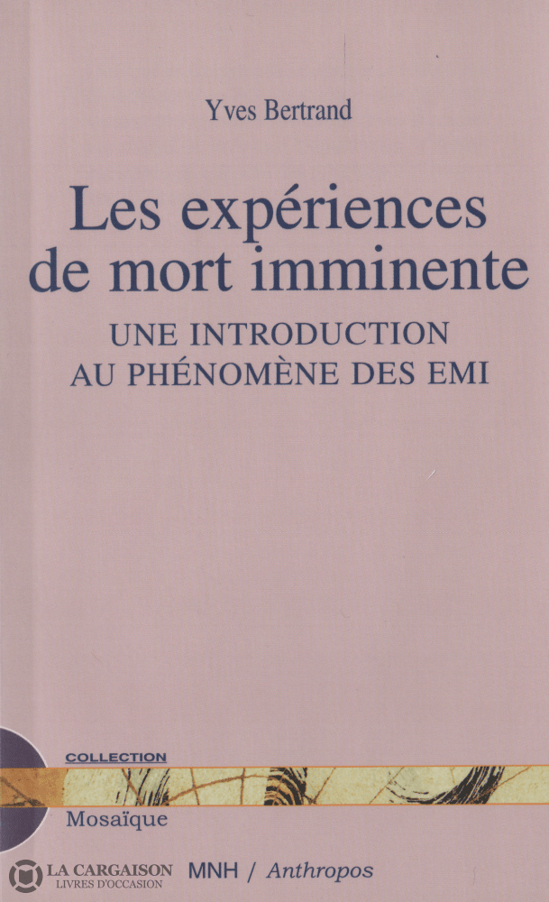 Bertrand Yves. Expériences De Mort Imminente (Les): Une Introduction Au Phénomène Des Emi - Tome I