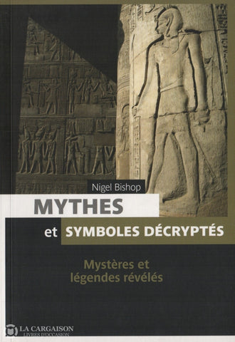 Bishop Nigel. Mythes Et Symboles Décryptés:  Mystères Légendes Révélés Livre