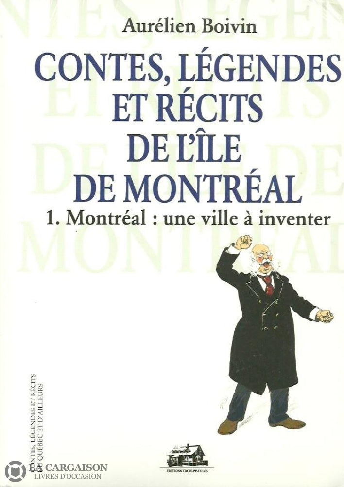 Boivin Aurelien. Contes Légendes Et Récits De Lîle Montréal. Tome 01. Montréal:  Une Ville À