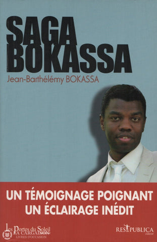 Bokassa Jean-Barthelemy. Saga Bokassa:  Un Témoignage Poignant Un Éclairage Inédit Livre