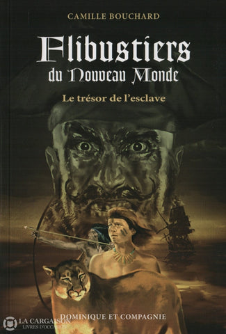 Bouchard Camille. Flibustiers Du Nouveau Monde - Tome 01:  Le Trésor De Lesclave Livre