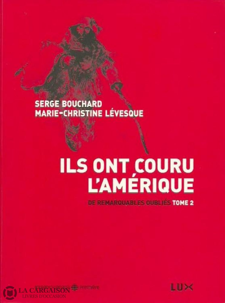 Bouchard-Levesque. De Remarquables Oubliés - Tome 02: Ils Ont Couru Lamérique Doccasion Très Bon