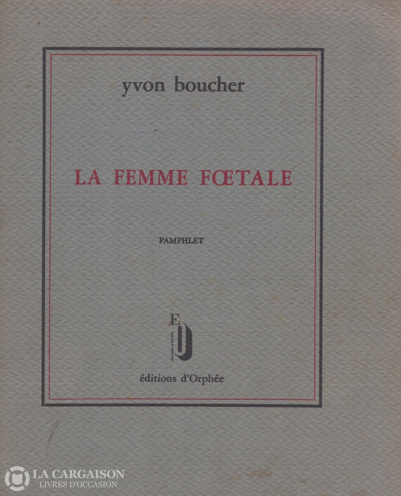 Boucher Yvon. Femme Foetale (La):  Anorexie Génitale Et Diète Pornographique Livre