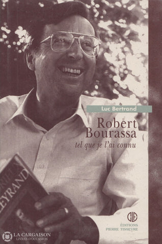 Bourassa Robert. Robert Bourassa Tel Que Je Lai Connu Livre