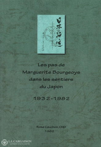 Bourgeoys Marguerite. Pas De Marguerite Bourgeoys Dans Les Sentiers Du Japon 1932-1982 (Les) Livre