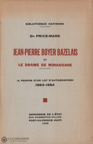 Boyer Bazelais Jean-Pierre. Jean-Pierre Boyer Bazelais Et Le Drame De Miragoane (À Propos Dun Lot