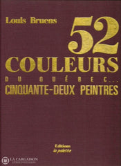 Bruens Louis. 52 Couleurs Du Québec... Cinquante-Deux Peintres. Livre