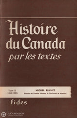 Brunet Michel. Histoire Du Canada Par Les Textes - Tome 02 (1855-1960) Édition Revue Et Augmentéee
