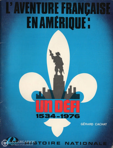 Cachat Gerard. Aventure Française En Amérique (L):  Un Défi 1534-1976 - Histoire Nationale Livre