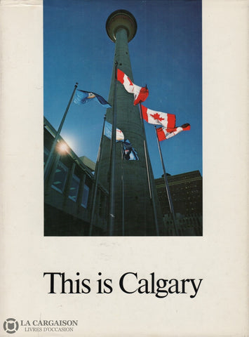 Calgary. This Is Calgary Livre