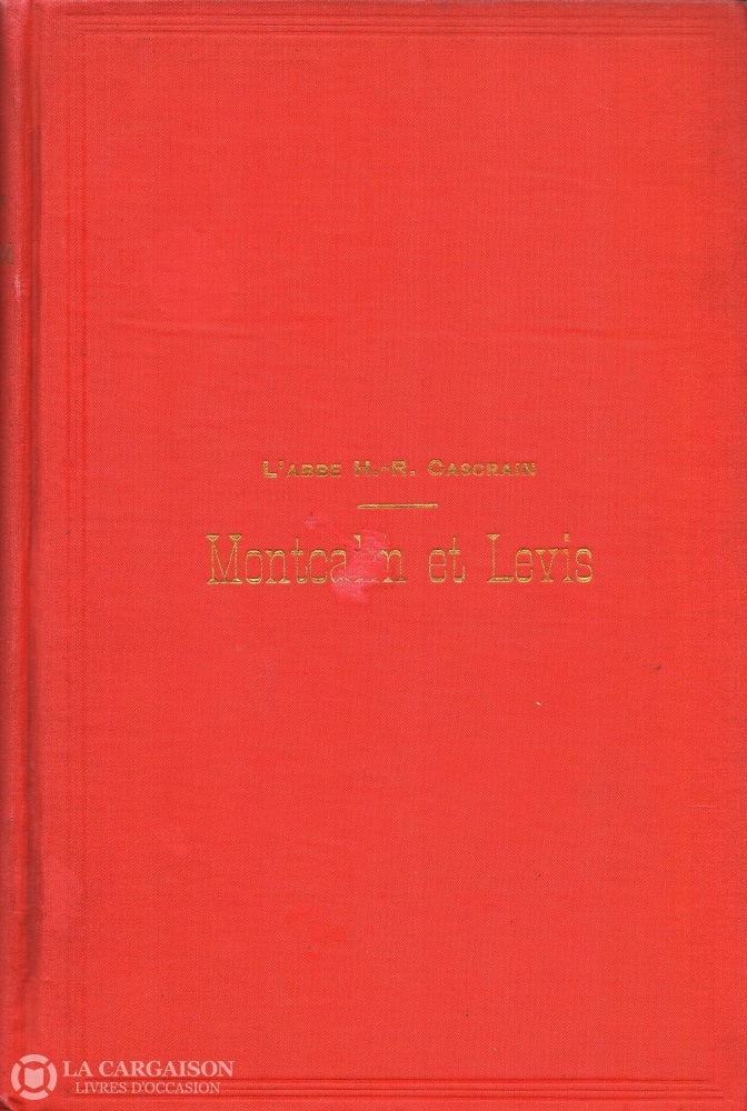 Casgrain Henri-Raymond. Montcalm Et Lévis:  Guerre Du Canada 1756-1760 - Tome 02 Livre