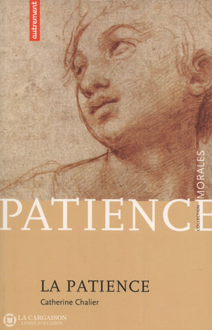 Chalier Catherine. Patience (La):  Passion De La Durée Consentie Livre