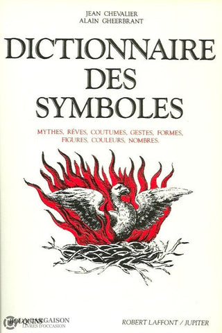 Chevalier-Gheerbrant. Dictionnaire Des Symboles:  Mythes Rêves Coutumes Gestes Formes Figures