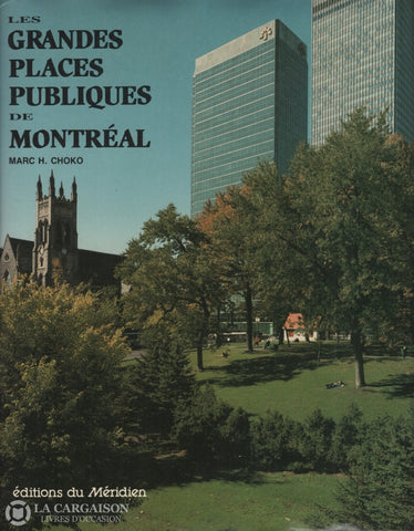 Choko Marc H. Grandes Places Publiques De Montréal (Les) Livre