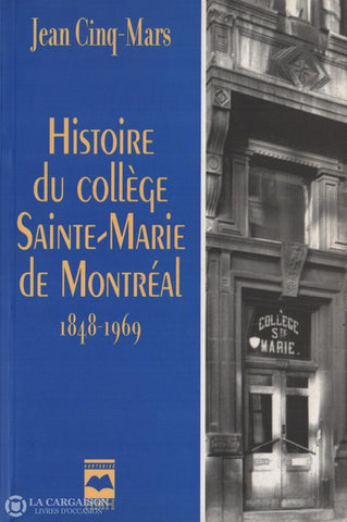 Cinq-Mars Jean. Histoire Du Collège Sainte-Marie De Montréal 1848-1969 Livre