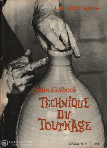 Colbeck John. Poterie (La):  Technique Du Tournage Livre