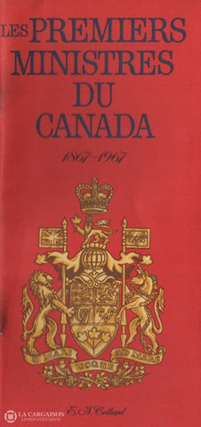 Collard E. A. Premiers Ministres Du Canada 1867-1967 (Les) - Brochure Publiée Pour Marquer Le