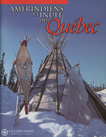 Collectif. Amérindiens Et Inuit Du Québec Livre