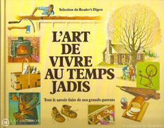 Collectif. Art De Vivre Au Temps Jadis (L): Tout Le Savoir-Faire Nos Grands-Parents Doccasion -