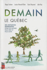 Collectif. Demain Le Québec:  Des Initiatives Inspirantes Pour Un Monde Plus Vert Et Juste Livre
