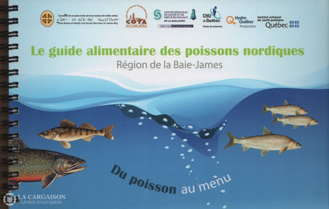 Collectif. Guide Alimentaire Des Poissons Nordiques (Le):  Région De La Baie-James - Du Poisson Au
