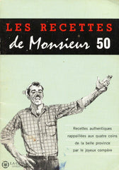 Collectif. Les Recettes De Monsieur 50: Recettes Authentiques Rapaillées Aux Quatre Coins La Belle
