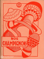 Collectif. Nos Champignons: Observations Sur Nos Livre