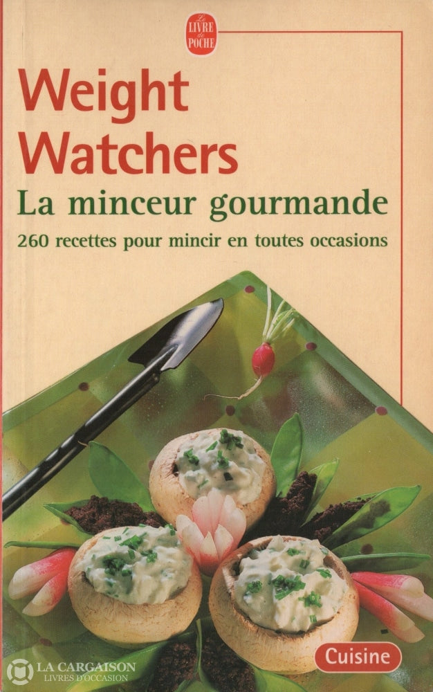 Collectif. Weight Watchers - La Minceur Gourmande:  260 Recettes Pour Mincir En Toutes Occasions