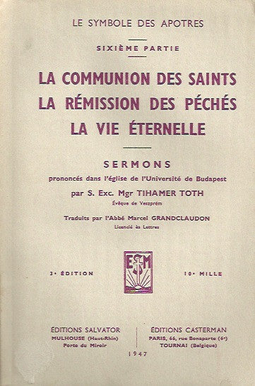 TOTH, TIHAMER. Le symbole des apôtres. Sixième partie. La communion des Saints. La rémission des péchés. La vie éternelle.